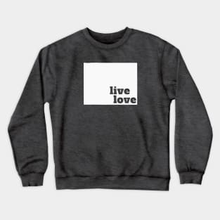 Wyoming - Live Love Wyoming Crewneck Sweatshirt